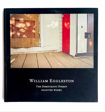 William Eggleston The Democratic Forest Selected Works Hand
